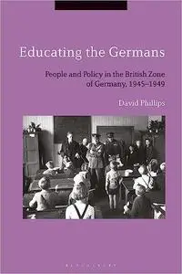 Educating the Germans: People and Policy in the British Zone of Germany, 1945–1949