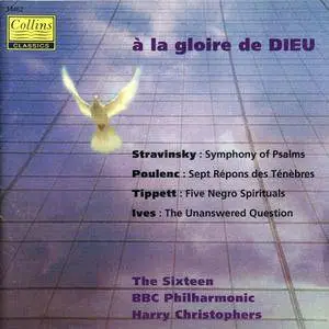 The Sixteen, BBC Philharmonic, Harry Christophers - A la Gloire de Dieu: Works by Ives, Stravinsky, Tippett & Poulenc (1995)