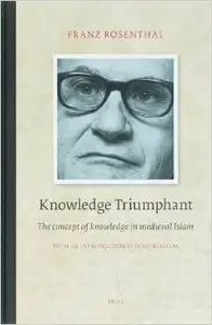 Knowledge Triumphant: The Concept of Knowledge in Medieval Islam (Brill Classics in Islam) by Franz Rosenthal