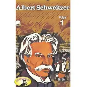 «Abenteurer unserer Zeit: Albert Schweitzer - Folge 1» by Kurt Stephan