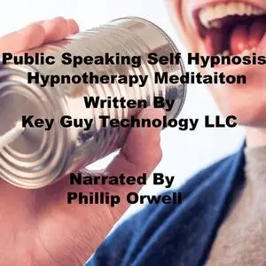 «Public Speaking Self Hypnosis Hypnotherapy Meditation» by Key Guy Technology LLC