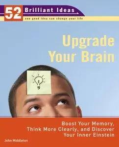 Upgrade Your Brain: Boost Your Memory, Think More Clearly, and Discover Your Inner Einstein (52 Brilliant Ideas)
