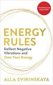 Energy Rules: Deflect Negative Vibrations and Own Your Energy