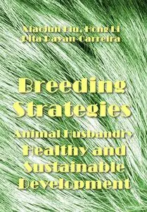 "Breeding Strategies: Animal Husbandry Healthy and Sustainable Development" ed. by Xiaojun Liu, Hong Li, Rita Payan-Carreira