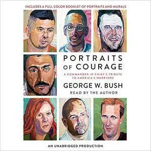 Portraits of Courage: A Commander in Chief's Tribute to America's Warriors [Audiobook]