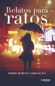 «Relatos para ratos» by Isidro Moreno Carrascosa