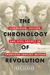 The Chronology of Revolution: Communism, Culture, and Civil Society in Twentieth-Century Britain