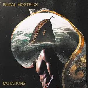 Faizal Mostrixx - Mutations (2023) [Official Digital Download]