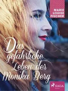 «Das gefährliche Leben der Monika Berg» by Marie Louise Fischer