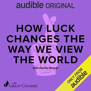 How Luck Changes the Way We View the World [TTC Audio]