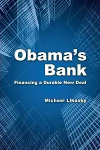 Obama's Bank: Financing a Durable New Deal 