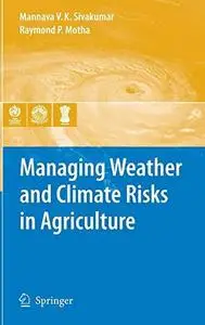 Managing Weather and Climate Risks in Agriculture Managing Weather and Climate Risks in Agriculture
