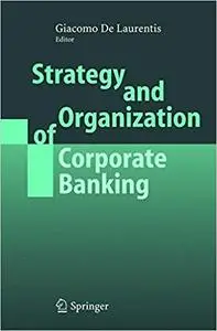 Strategy and Organization of Corporate Banking (Repost)