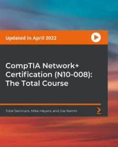 CompTIA Network+ Certification (N10-008): The Total Course (April 2022)