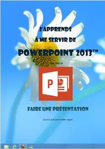 J'apprends à me servir de Powerpoint 2013: Faire une présentation avec Powerpoint