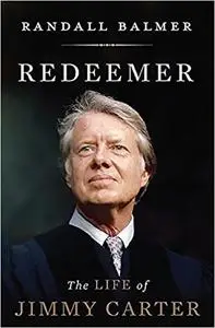 Redeemer: The Life of Jimmy Carter