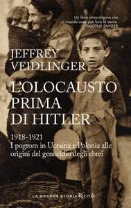 Jeffrey Veidlinger - L'olocausto prima di Hitler. 1918-1921