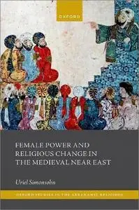 Female Power and Religious Change in the Medieval Near East