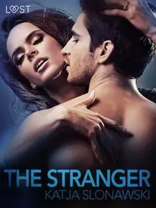 «The Stranger: Erotic Short Story» by Katja Slonawski