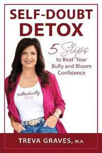 Treva Graves - Self-Doubt Detox: 5 Steps to Beat Your Bully and Bloom Confidence