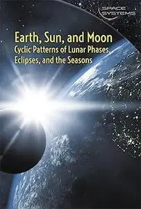 Earth, Sun, and Moon: Cyclic Patterns of Lunar Phases, Eclipses, and the Seasons