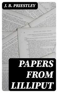 «Papers from Lilliput» by J.B.Priestley