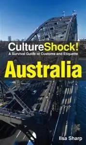 «CultureShock! Australia. A Survival Guide to Customs and Etiquette» by Ilsa Sharp