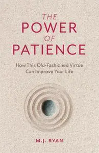 «The Power of Patience» by M.J. Ryan