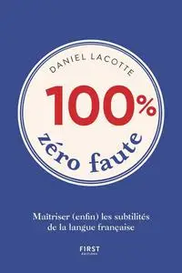 Daniel Lacotte, "100% zéro faute : Maîtriser (enfin) les subtilités de la langue française