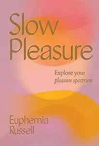 Slow Pleasure: Explore Your Pleasure Spectrum