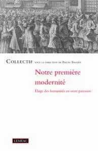 Collectif, "Notre première modernité : Éloge des humanités en onze parcours"