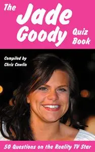 «The Jade Goody Quiz Book» by Chris Cowlin