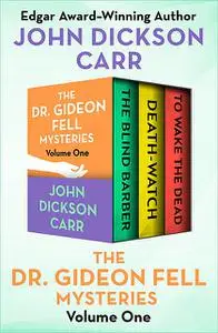 «The Dr. Gideon Fell Mysteries Volume One» by John Dickson Carr