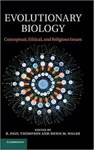 Evolutionary Biology: Conceptual, Ethical, and Religious Issues