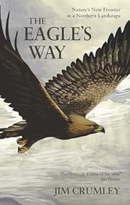 The Eagle's Way: Nature's New Frontier in a Northern Landscape