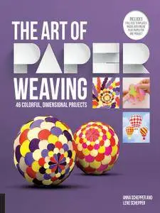 The Art of Paper Weaving: 46 Colorful, Dimensional Projects