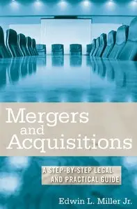 Edwin L. Miller - Mergers and Acquisitions: A Step-by-Step Legal and Practical Guide