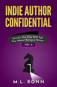 «Indie Author Confidential Vol. 8» by M.L. Ronn
