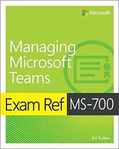 Exam Ref Ms-700 Managing Microsoft Teams (repost)