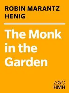 The Monk in the Garden: The Lost and Found Genius of Gregor Mendel, the Father of Genetics