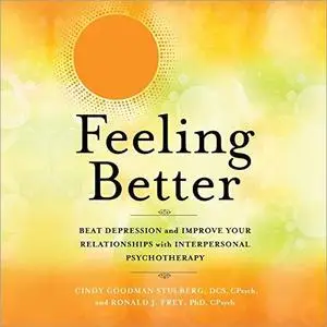 Feeling Better: Beat Depression and Improve Your Relationships with Interpersonal Psychotherapy [Audiobook]