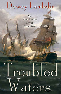 Dewey Lambdin, "Troubled Waters: An Alan Lewrie Naval Adventure"