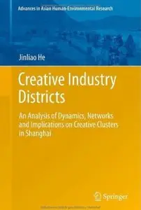 Creative Industry Districts: An Analysis of Dynamics, Networks and Implications on Creative Clusters in Shanghai