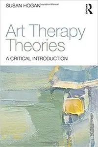 Art Therapy Theories: A Critical Introduction