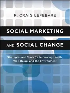 Social Marketing and Social Change: Strategies and Tools For Improving Health, Well-Being, and the Environment