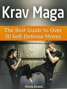 Krav Maga: The Best Guide to Over 50 Self-Defense Moves