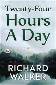«Twenty-Four Hours A Day» by Richard Walker
