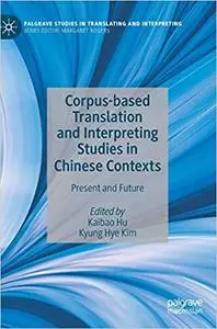 Corpus based Translation and Interpreting Studies in Chinese Contexts Present and Future