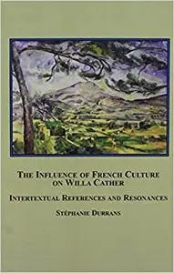 The Influence of French Culture on Willa Cather: Intertextual References and Resonances