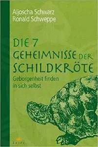 Die 7 Geheimnisse der Schildkröte: Geborgenheit finden in sich selbst, Auflage: 2 (Repost)